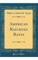 American Railroad Rates (Classic Reprint)