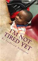 I'm Not Tired Yet