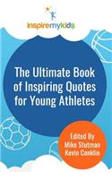 Ultimate Book of Inspiring Quotes for Young Athletes
