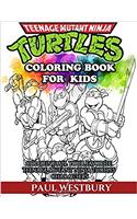 Teenage Mutant Ninja Turtles Coloring Book for Kids: Coloring All Your Favorite Teenage Mutant Ninja Turtles Characters