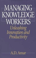 Managing Knowledge Workers: Unleashing Innovation and Productivity