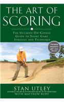 The Art of Scoring: The Ultimate On-Course Guide to Short Game Strategy and Technique