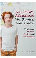 Your Child's Adolescence! You Survive, They Thrive!