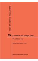 Code of Federal Regulations Title 15, Commerce and Foreign Trades, Parts 800-End, 2017: (Code of Federal Regulations)