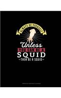 Always Be Yourself Unless You Can Be A Squid Then Be A Squid: Perpetual Birthday Calendar(273 Perpetual Birthday Calendar)