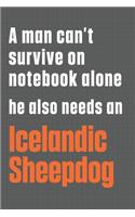 A man can't survive on notebook alone he also needs an Icelandic Sheepdog: For Icelandic Sheepdog Fans