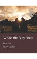 While the Billy Boils: Large Print