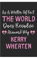 As A Matter Of Fact The World Does Revolve Around My Kerry Wheaten