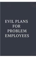 Evil Plans For Problem Employees: Blank Lined Notebooks: Funny Saying Notebook