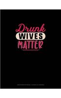 Drunk Wives Matter