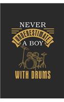 Never Underestimate A Boy With Drums: Never Underestimate Notebook, Blank Lined (6" x 9" - 120 pages) Musical Instruments Themed Notebook for Daily Journal, Diary, and Gift