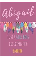 Abigail. Just A Girl Boss Building Her Empire