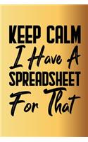 Keep Calm I Have A Spreadsheet For That