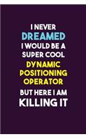 I Never Dreamed I would Be A Super Cool Dynamic Positioning Operator But Here I Am Killing It