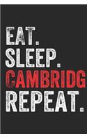 Eat Sleep Cambridge Repeat UK United Kingdom Great Britain British Notebook City Gift