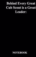 Behind Every Great Cub Scout is a Great Leader: : Gratitude Notebook / Gratitude Journal Gift, 118 Pages, 6x9, Soft Cover, Matte Finish