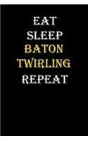 Eat, Sleep, Baton twirling, Repeat Journal: White Lined Notebook / Journal/ Dairy/ planner funny gift for every hobby meme lover, 120 Pages, 6x9, Soft Cover, Matte Finish