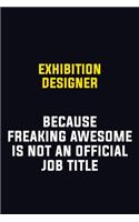 Exhibition Designer Because Freaking Awesome Is Not An Official Job Title: Motivational Career Pride Quote 6x9 Blank Lined Job Inspirational Notebook Journal