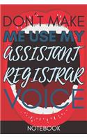 Don't Make Me Use My Assistant Registrar Voice: Lined Notebook Gag Gift