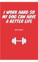 I work hard so my Dog can have a better life: Journal - 6x9 120 pages - Wide Ruled Paper, Blank Lined Diary, Book Gifts For Coworker & Friends (Humor Quotes Notebook)