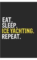 Eat Sleep Ice Yachting Repeat Funny Cool Gift for Ice Yachting Lovers Notebook A beautiful