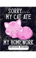 Sorry My Cat Ate My Homework Composition Notebook