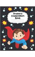 Superhero Boy Primary Composition Book: Dotted Midline and Picture Space for Grades K-2 & K-3 - Beautiful Superhuman Man Primary Composition Notebook Story Paper Journal - Large Dashed Mid