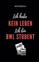 Notizbuch Ich Habe Kein Leben Ich Bin Bwl Student: A5 Notizbuch LINIERT für Studenten - Coole Geschenkidee zum Studienstart - Abitur - ersten Semester - Schulabschluss - Betriebswirtschaftslehre