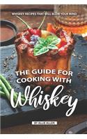 Guide for Cooking with Whiskey: Whiskey Recipes That Will Blow Your Mind