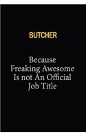 Butcher Because Freaking Awesome Is Not An Official Job Title: 6x9 Unlined 120 pages writing notebooks for Women and girls