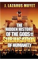 The Hidden History of the Gods and the Subjugation of Humanity