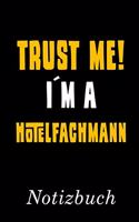 Trust Me I´m A Hotelfachmann Notizbuch: - Notizbuch mit 110 linierten Seiten - Format 6x9 DIN A5 - Soft cover matt -