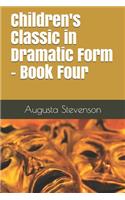 Children's Classic in Dramatic Form - Book Four