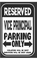 Reserved Vice-Principal Parking Only. Violators Will Be Shot. Survivors Will Be Shot Again: Blank Lined Notebook - Thank You Gift For Vice-Principal
