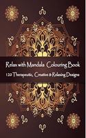 Relax with Mandala Colouring Book, 120 Therapeutic, Creative & Relaxing Designs