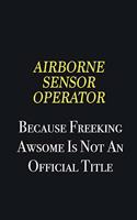 Airborne Sensor Operator because freeking awsome is not an official title