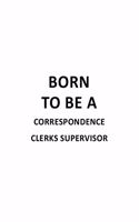 Born To Be A Correspondence Clerks Supervisor