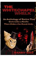 The Whitechapel Whelk: An Anthology of Satire that Cuts Like a Knife Then Hides the Band-Aids