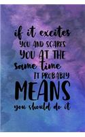 If It Excites You And Scares you At The Same Time It Probably Means You Should Do it