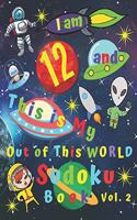 I am 12 and This is My Out of This World Sudoku Book Vol. 2