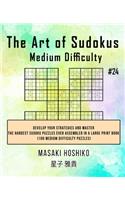 The Art of Sudokus Medium Difficulty #24: Develop Your Strategies And Master The Hardest Sudoku Puzzles Ever Assembled In A Large Print Book (100 Medium Difficulty Puzzles)