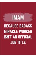 Imam Because Badass Miracle Worker Isn't An Official Job Title: An Imam Journal Notebook to Take Notes, To-do List and Notepad (6" x 9" - 120 Pages)