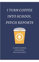 I turn coffee into school psych reports