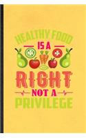 Healthy Food Is a Right Not a Privilege: Blank Funny Vegan Healthy Eating Lined Notebook/ Journal For Healthy Lifestyle Fitness, Inspirational Saying Unique Special Birthday Gift Idea Cute 