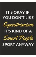 It's Okay If You Don't Like Equestrianism It's Kind Of A Smart People Sport Anyway