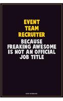 Event Team Recruiter, Because Freaking Awesome Is Not An Official Job Title: Career Motivational Quotes 6x9 120 Pages Blank Lined Notebook Journal
