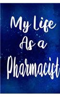 My Life as a Pharmacist: The perfect gift for the professional in your life - Funny 119 page lined journal!