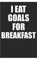 I Eat Goals For Breakfast