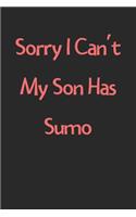 Sorry I Can't My Son Has Sumo: Lined Journal, 120 Pages, 6 x 9, Funny Sumo Gift Idea, Black Matte Finish (Sorry I Can't My Son Has Sumo Journal)