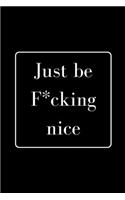 Just be F*cking nice